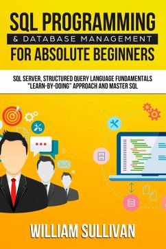 SQL Programming & Database Management For Absolute Beginners (eBook, ePUB) - Sullivan, William