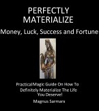 Perfectly Materialize Money, Luck, Success and Fortune (eBook, ePUB)