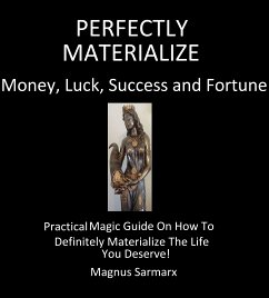 Perfectly Materialize Money, Luck, Success and Fortune (eBook, ePUB) - Sarmarx, Magnus