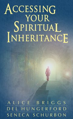 Accessing Your Spiritual Inheritance (eBook, ePUB) - Briggs, Alice; Schurbon, Seneca; Hungerford, Del