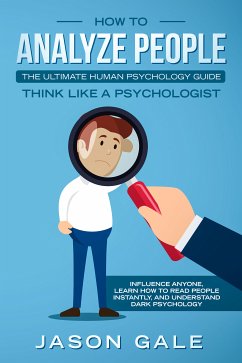 How To Analyze PeopleThe Ultimate Human Psychology Guide Think Like A Psychologist (eBook, ePUB) - Gale, Jason