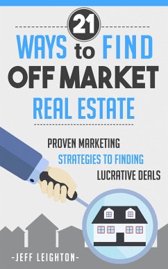 21 Ways To Find Off Market Real Estate (eBook, ePUB) - Leighton, Jeff