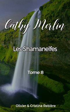 Cathy Merlin - 8. Les Shamanelfes (eBook, ePUB) - Rebiere, Cristina; Rebiere, Olivier