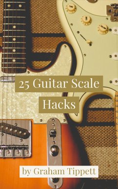 25 Guitar Scale Hacks (eBook, ePUB) - Tippett, Graham