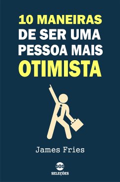 10 Maneiras de ser uma pessoa mais otimista (eBook, ePUB) - Fries, James