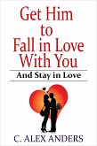 Get Him to Fall in Love With You: And Stay in Love (eBook, ePUB)