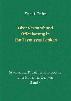 Über Vernunft und Offenbarung in Ibn Taymiyyas Denken - Kuhn, Yusuf