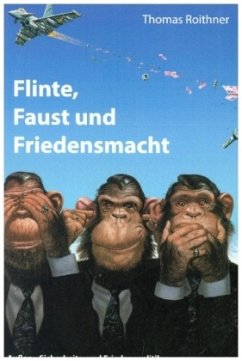 Flinte, Faust und Friedensmacht - Roithner, Thomas