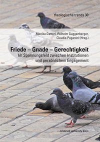 Friede – Gnade – Gerechtigkeit - Monika Datterl, Wilhelm Guggenberger, Claudia Paganini