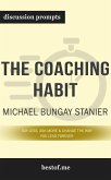 Summary: “The Coaching Habit: Say Less, Ask More & Change the Way You Lead Forever" by Michael Bungay Stanier - Discussion Prompts (eBook, ePUB)