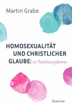 Homosexualität und christlicher Glaube: ein Beziehungsdrama (eBook, ePUB) - Grabe, Martin