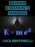 BEHIND EINSTEIN'S SHADOW (eBook, ePUB)