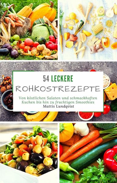 54 Leckere Rohkostrezepte (eBook, ePUB) 54 Leckere Rohkostrezepte (eBook, ePUB)