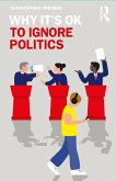 Why It's OK to Ignore Politics (eBook, PDF)