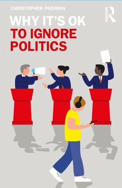 Why It's OK to Ignore Politics (eBook, PDF) - Freiman, Christopher
