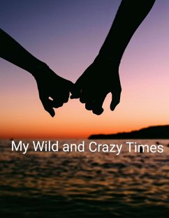 My Wild and Crazy Times (eBook, ePUB) - Niffen, Katharine L My Wild and Crazy Times (eBook, ePUB) - Niffen, Katharine L