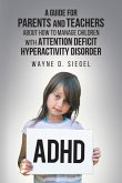 A Guide for Parents and Teachers about How to Manage Children with Attention Deficit Hyperactivity Disorder (eBook, ePUB)