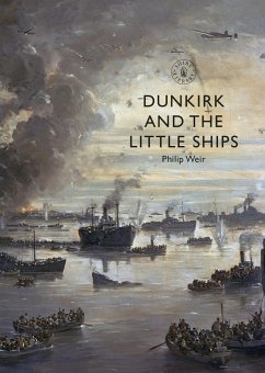 Dunkirk and the Little Ships (eBook, PDF) - Weir, Philip