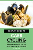 Complete Guide to Carb Cycling: A Beginners Guide & 7-Day Meal Plan for Weight Loss (eBook, ePUB)