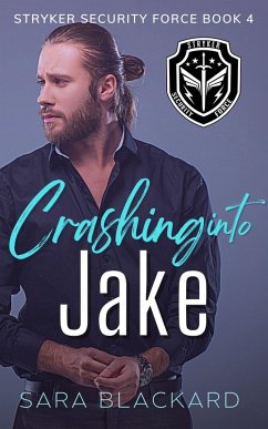 Crashing Into Jake (Stryker Security Force Series, #4) (eBook, ePUB) - Blackard, Sara