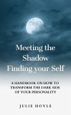 Meeting the Shadow Finding Your Self - A Handbook on How to Transform the Dark Side of Your Personality (eBook, ePUB)