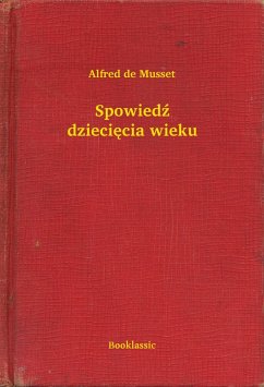 Spowiedz dzieciecia wieku (eBook, ePUB) - De Musset, Alfred