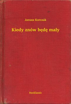 Kiedy znów będę mały (eBook, ePUB) - Korczak, Janusz