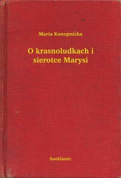 O krasnoludkach i sierotce Marysi (eBook, ePUB) - Konopnicka, Maria