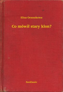 Co mówil stary klon? (eBook, ePUB) - Orzeszkowa, Eliza
