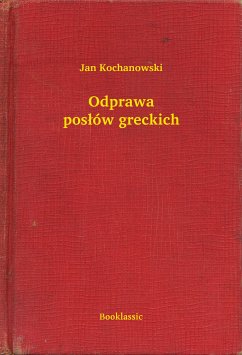 Odprawa posłów greckich (eBook, ePUB) - Kochanowski, Jan