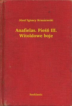 Anafielas. Piesn III. Witoldowe boje (eBook, ePUB) - Ignacy Kraszewski, Józef