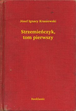 Strzemieńczyk, tom pierwszy (eBook, ePUB) - Ignacy Kraszewski, Józef