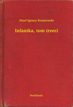 Infantka, tom trzeci (eBook, ePUB) - Ignacy Kraszewski, Józef