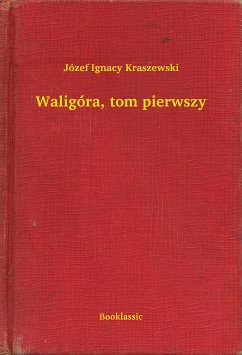 Waligóra, tom pierwszy (eBook, ePUB) - Ignacy Kraszewski, Józef