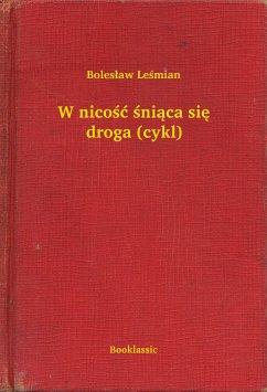 W nicość śniąca się droga (cykl) (eBook, ePUB) - Leśmian, Bolesław