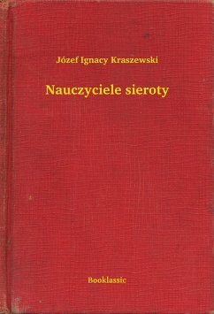 Nauczyciele sieroty (eBook, ePUB) - Ignacy Kraszewski, Józef