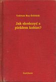 Jak skonczyc z pieklem kobiet? (eBook, ePUB)