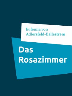 Das Rosazimmer (eBook, ePUB) - von Adlersfeld-Ballestrem, Eufemia