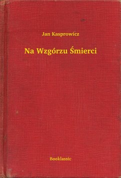Na Wzgórzu Smierci (eBook, ePUB) - Kasprowicz, Jan Na Wzgórzu Smierci (eBook, ePUB) - Kasprowicz, Jan