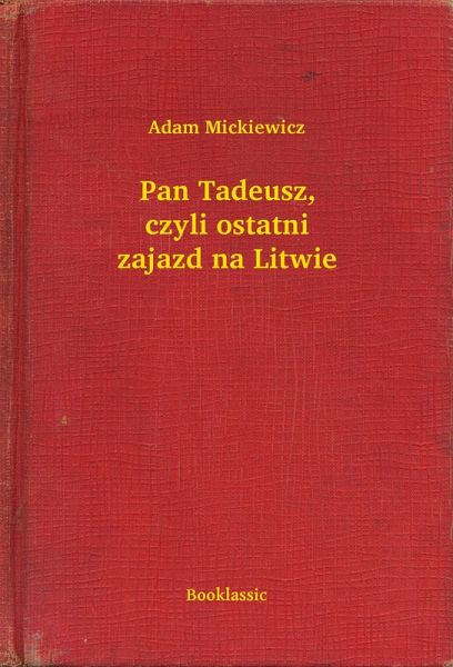 Pan Tadeusz, czyli ostatni zajazd na Litwie (eBook, ePUB)