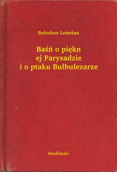 Baśń o pięknej Parysadzie i o ptaku Bulbulezarze (eBook, ePUB) - Leśmian, Bolesław