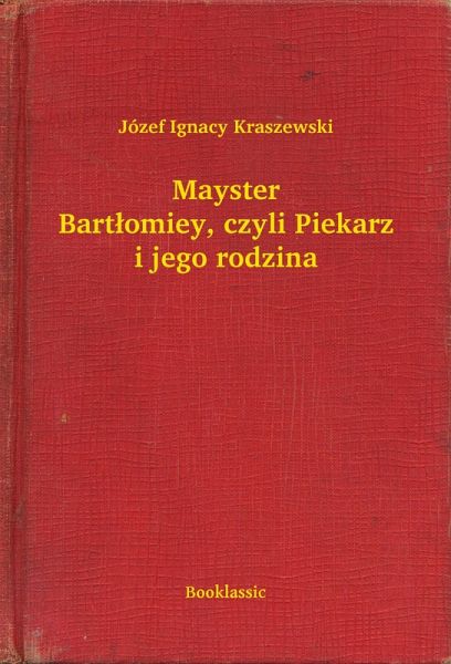 Mayster Bartlomiey, czyli Piekarz i jego rodzina (eBook, ePUB) Mayster Bartlomiey, czyli Piekarz i jego rodzina (eBook, ePUB)