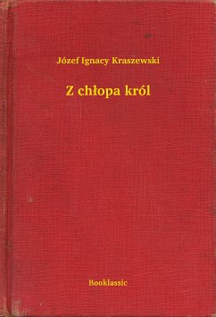 Z chlopa król (eBook, ePUB) - Ignacy Kraszewski, Józef