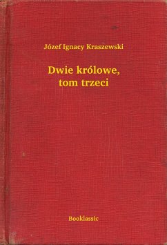 Dwie królowe, tom trzeci (eBook, ePUB) - Ignacy Kraszewski, Józef