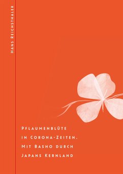 Pflaumenblüte in Corona-Zeiten. Mit Basho durch Japans Kernland (eBook, ePUB) - Reichsthaler, Hans