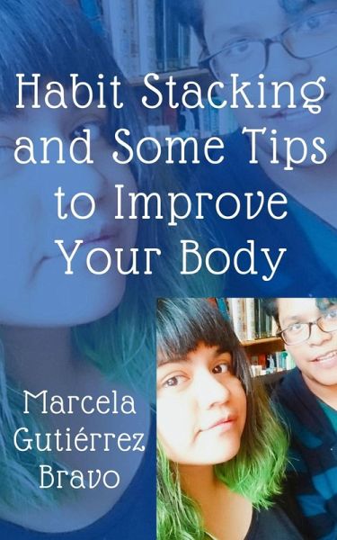 Habit Stacking and Some Tips to Improve Your Body (eBook, ePUB) Habit Stacking and Some Tips to Improve Your Body (eBook, ePUB)