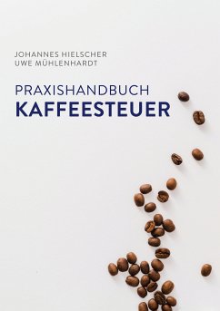 Praxishandbuch Kaffeesteuer (eBook, ePUB) - Hielscher, Johannes; Mühlenhardt, Uwe