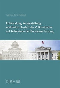 Entwicklung, Ausgestaltung und Reformbedarf der Volksinitiative auf Teilrevision der Bundesverfassung - Helbling, Michael R.