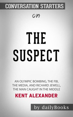 The Suspect: An Olympic Bombing, the FBI, the Media, and Richard Jewell, the Man Caught in the Middle by Kent Alexander: Conversation Starters (eBook, ePUB) - dailyBooks
