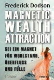 Magnetic Wealth Attraction - Sei ein Magnet für Wohlstand, Überfluss und Fülle (eBook, ePUB)
